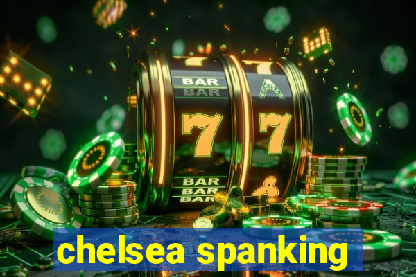 chelsea spanking